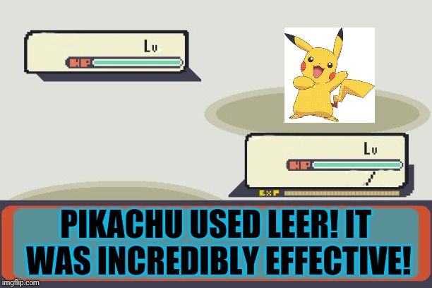 Pokemon Battle | PIKACHU USED LEER! IT WAS INCREDIBLY EFFECTIVE! | image tagged in pokemon battle | made w/ Imgflip meme maker