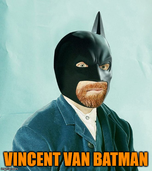 Batman the artist | VINCENT VAN BATMAN | image tagged in batman,van gogh,superheroes | made w/ Imgflip meme maker