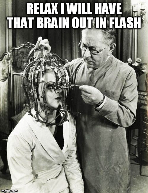 TDS | RELAX I WILL HAVE THAT BRAIN OUT IN FLASH | image tagged in tds | made w/ Imgflip meme maker