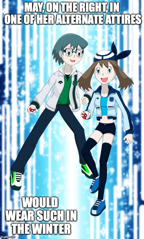 Max and May Alternative Attires | MAY, ON THE RIGHT, IN ONE OF HER ALTERNATE ATTIRES; WOULD WEAR SUCH IN THE WINTER | image tagged in max,may,pokemon,memes | made w/ Imgflip meme maker