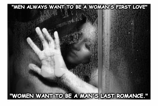 The Cat and Dog Paradox... | "MEN ALWAYS WANT TO BE A WOMAN'S FIRST LOVE"; "WOMEN WANT TO BE A MAN'S LAST ROMANCE." | image tagged in men,women | made w/ Imgflip meme maker