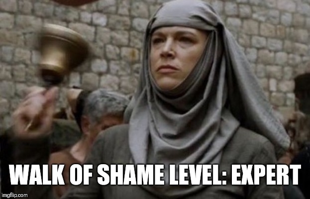 SHAME bell - Game of Thrones | WALK OF SHAME LEVEL: EXPERT | image tagged in shame bell - game of thrones | made w/ Imgflip meme maker