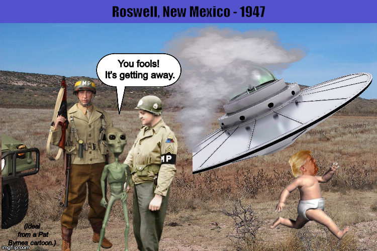 Roswell, New Mexico - 1947 | image tagged in donald trump,trump,aliens,memes,ufos,funny,PoliticalHumor | made w/ Imgflip meme maker