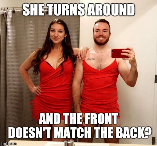 SHE TURNS AROUND; AND THE FRONT DOESN'T MATCH THE BACK? | made w/ Imgflip meme maker