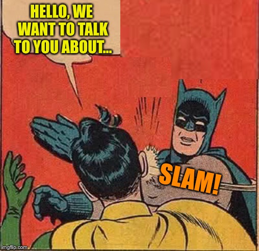 Batman Slapping Robin Meme | HELLO, WE WANT TO TALK TO YOU ABOUT... SLAM! | image tagged in memes,batman slapping robin | made w/ Imgflip meme maker