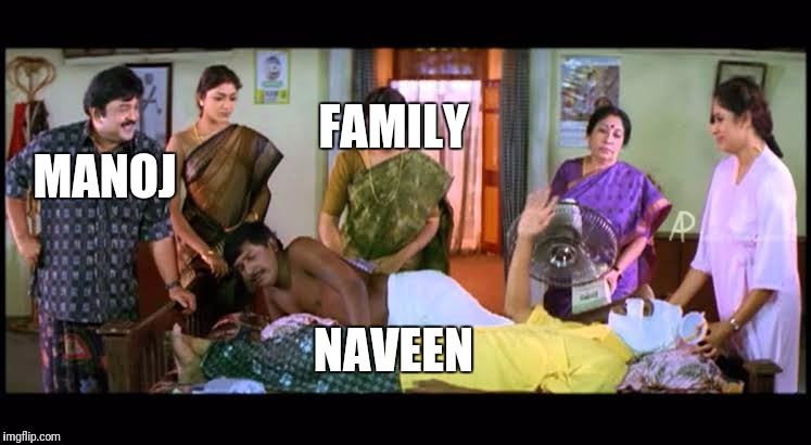 Naveen | MANOJ; FAMILY; NAVEEN | image tagged in naveen | made w/ Imgflip meme maker