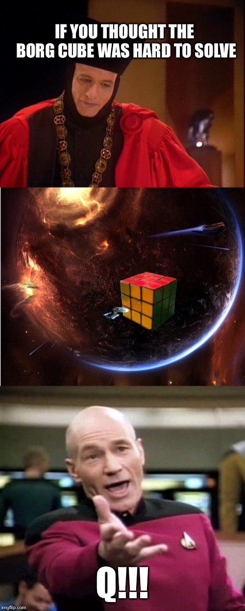 IF YOU THOUGHT THE BORG CUBE WAS HARD TO SOLVE; Q!!! | image tagged in startrek,q star trek,star trek rubiks cube borg | made w/ Imgflip meme maker