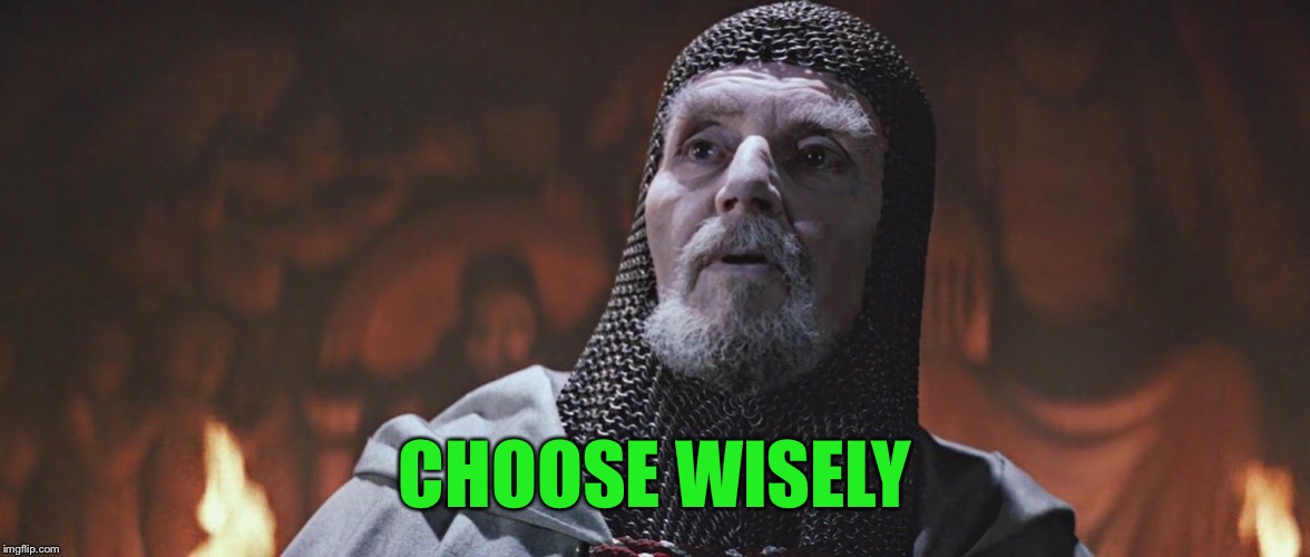 Choose Wisely | CHOOSE WISELY | image tagged in choose wisely | made w/ Imgflip meme maker