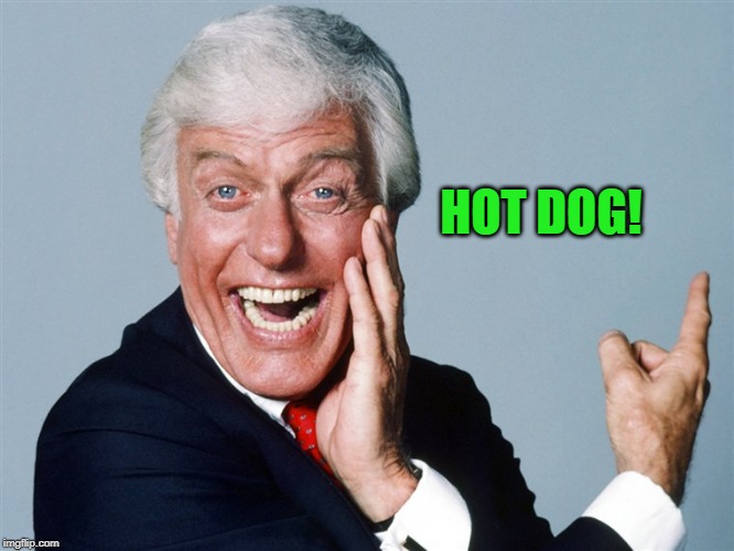 laughing dick van dyke | HOT DOG! | image tagged in laughing dick van dyke | made w/ Imgflip meme maker