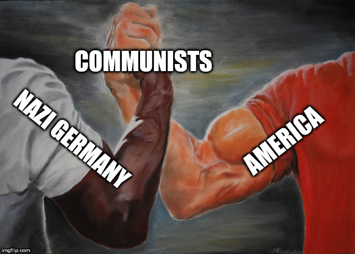 Epic Handshake Meme | COMMUNISTS; AMERICA; NAZI GERMANY | image tagged in epic handshake,communists,america,nazi germany,communist,communism | made w/ Imgflip meme maker