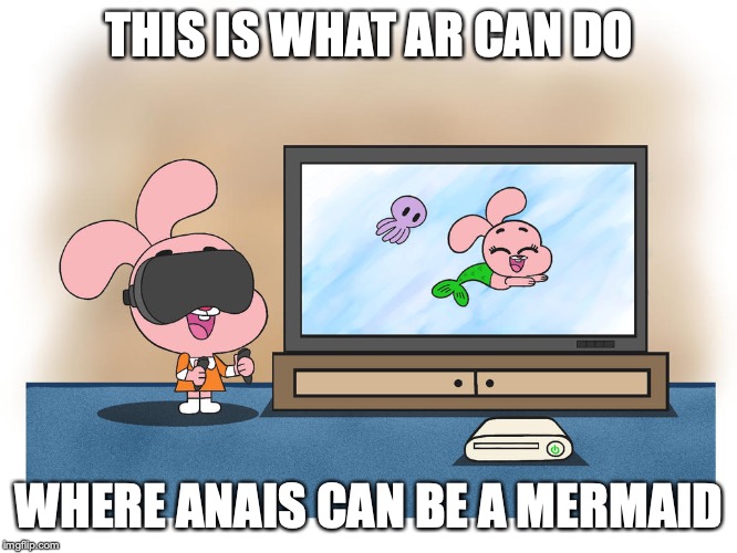 Anais Using AR | THIS IS WHAT AR CAN DO; WHERE ANAIS CAN BE A MERMAID | image tagged in gaming,anais watterson,the amazing world of gumball,memes,augmented reality | made w/ Imgflip meme maker