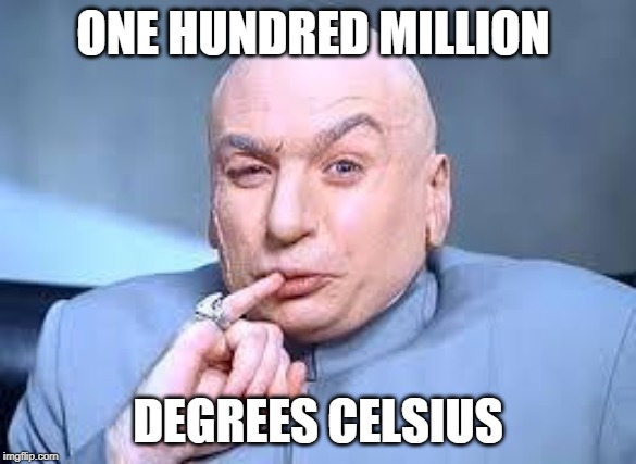 dr evil pinky | ONE HUNDRED MILLION; DEGREES CELSIUS | image tagged in dr evil pinky | made w/ Imgflip meme maker