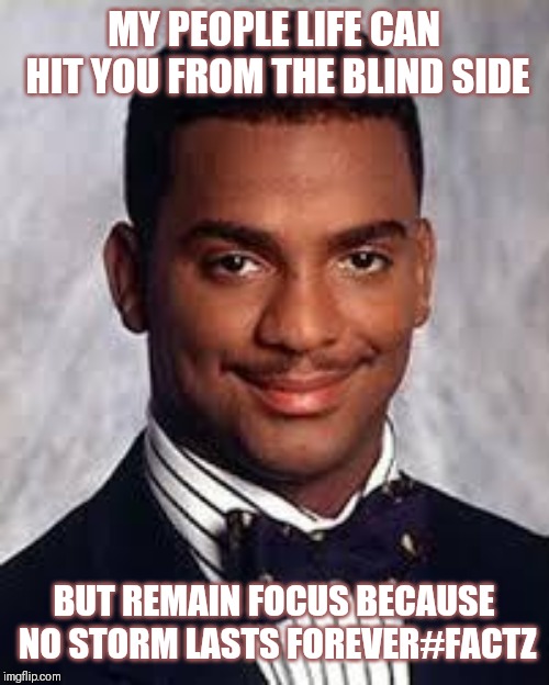 Jroc113 the truth | MY PEOPLE LIFE CAN HIT YOU FROM THE BLIND SIDE; BUT REMAIN FOCUS BECAUSE NO STORM LASTS FOREVER#FACTZ | image tagged in thug life | made w/ Imgflip meme maker