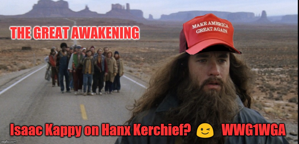 I'm Tired. | THE GREAT AWAKENING; Isaac Kappy on Hanx Kerchief?  😉   WWG1WGA | image tagged in isaac kappy,tom hanks,pizzagate,run forrest run,the great awakening,4th of july | made w/ Imgflip meme maker