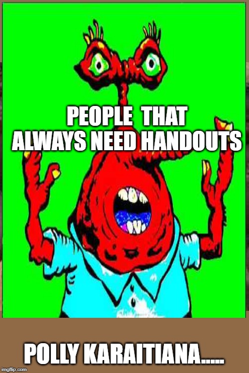 PEOPLE
 THAT ALWAYS NEED HANDOUTS; POLLY KARAITIANA..... | image tagged in memes,third world success kid | made w/ Imgflip meme maker