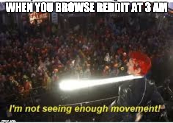 WHEN YOU BROWSE REDDIT AT 3 AM | image tagged in ninja | made w/ Imgflip meme maker