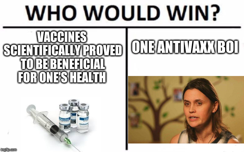 Who Would Win? Meme | VACCINES SCIENTIFICALLY PROVED TO BE BENEFICIAL FOR ONE'S HEALTH; ONE ANTIVAXX BOI | image tagged in memes,who would win | made w/ Imgflip meme maker