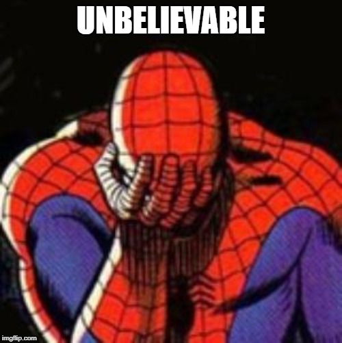Sad Spiderman Meme | UNBELIEVABLE | image tagged in memes,sad spiderman,spiderman | made w/ Imgflip meme maker