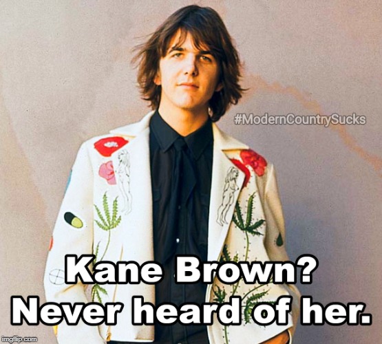 Kane Brown - #ModernCountrySucks | image tagged in gram parsons,kane brown,country music,music meme | made w/ Imgflip meme maker