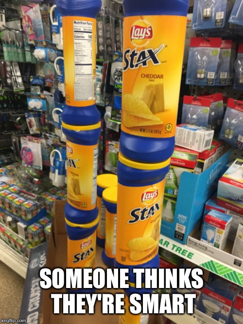 Stacked Lay’s Stax | SOMEONE THINKS THEY'RE SMART | image tagged in chips,wise man,funny people,lmao,delicious,dad joke | made w/ Imgflip meme maker