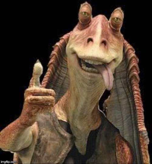 Jar Jar Binks | image tagged in jar jar binks | made w/ Imgflip meme maker