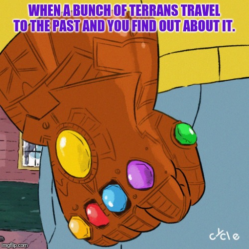 Arthur fist 2.0 | WHEN A BUNCH OF TERRANS TRAVEL TO THE PAST AND YOU FIND OUT ABOUT IT. | image tagged in arthur fist 20 | made w/ Imgflip meme maker