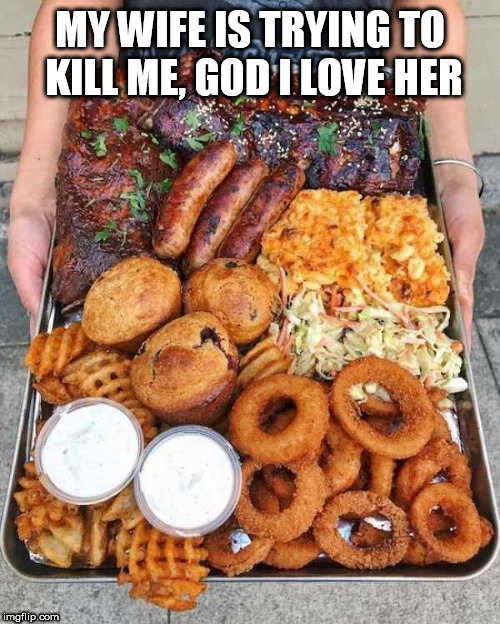 MY WIFE | MY WIFE IS TRYING TO KILL ME, GOD I LOVE HER | image tagged in my wife | made w/ Imgflip meme maker