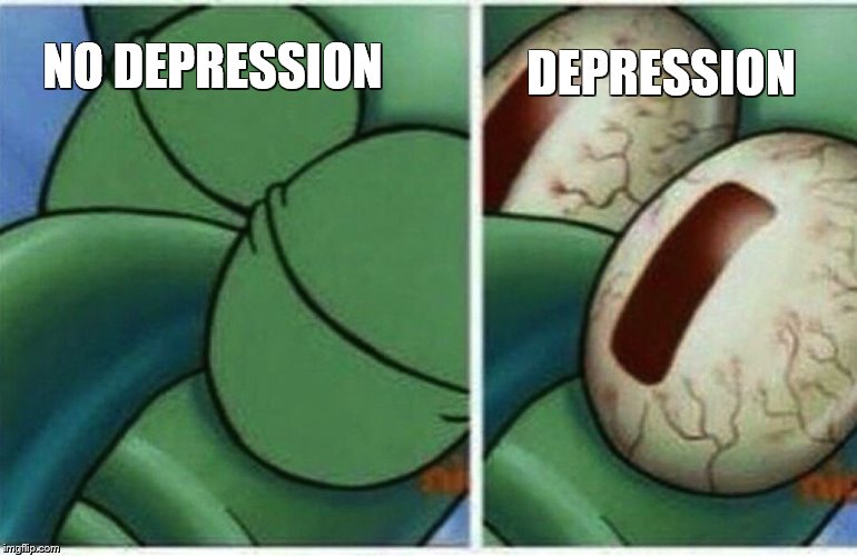 Squidward | NO DEPRESSION DEPRESSION | image tagged in squidward | made w/ Imgflip meme maker