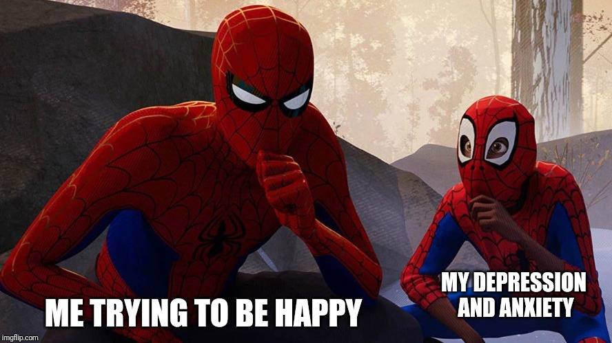 Spiderman and miles | MY DEPRESSION AND ANXIETY; ME TRYING TO BE HAPPY | image tagged in spiderman and miles | made w/ Imgflip meme maker