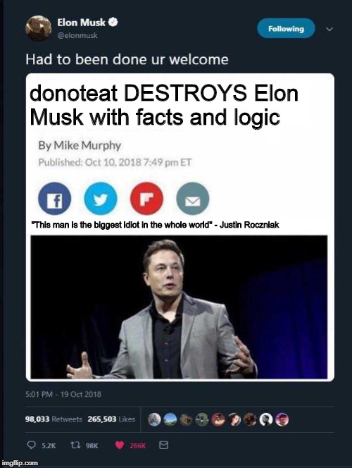 Donoteat DESTROYS Elon Musk | donoteat DESTROYS Elon Musk with facts and logic; "This man is the biggest idiot in the whole world" - Justin Roczniak | image tagged in memes,elon musk,roasted | made w/ Imgflip meme maker