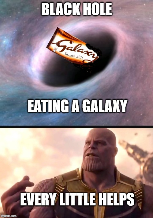 BLACK HOLE; EATING A GALAXY; EVERY LITTLE HELPS | image tagged in black hole,thanos snap | made w/ Imgflip meme maker