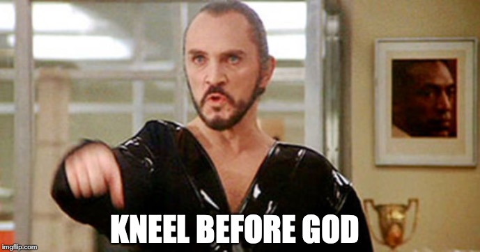 General Zod | KNEEL BEFORE GOD | image tagged in general zod | made w/ Imgflip meme maker