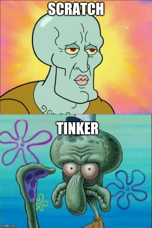 Squidward | SCRATCH; TINKER | image tagged in memes,squidward | made w/ Imgflip meme maker