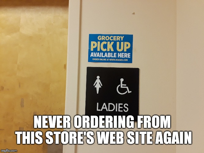 Sign Location Fail | NEVER ORDERING FROM THIS STORE'S WEB SITE AGAIN | image tagged in funny signs,fail | made w/ Imgflip meme maker