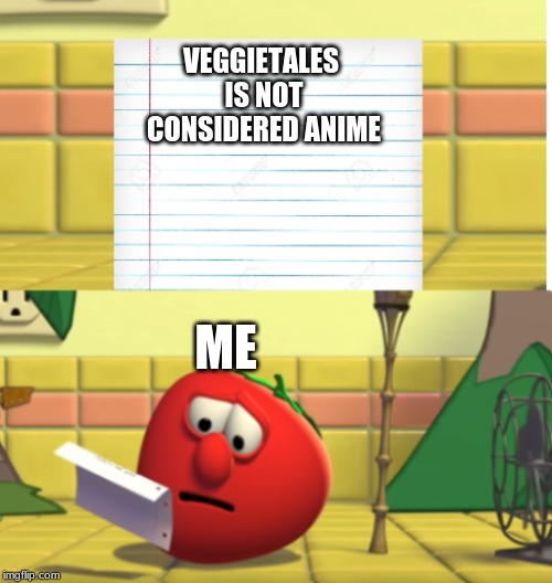 Bob Looking at Script | VEGGIETALES IS NOT CONSIDERED ANIME; ME | image tagged in bob looking at script | made w/ Imgflip meme maker