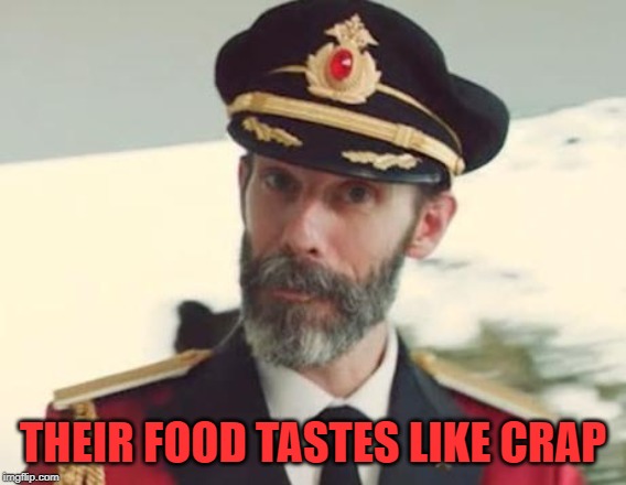 Captain Obvious | THEIR FOOD TASTES LIKE CRAP | image tagged in captain obvious | made w/ Imgflip meme maker