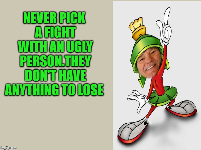 NEVER PICK A FIGHT WITH AN UGLY PERSON.THEY DON'T HAVE ANYTHING TO LOSE | made w/ Imgflip meme maker
