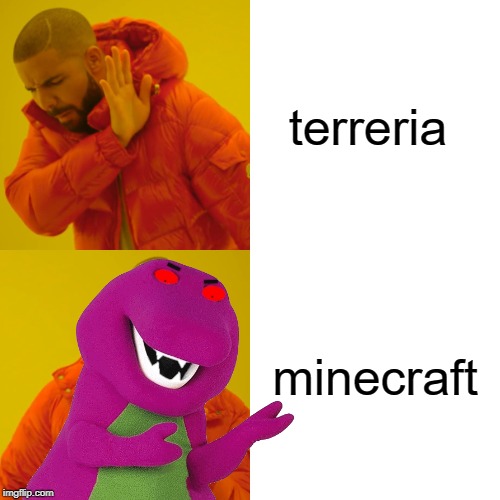 Drake Hotline Bling | terreria; minecraft | image tagged in memes,drake hotline bling | made w/ Imgflip meme maker