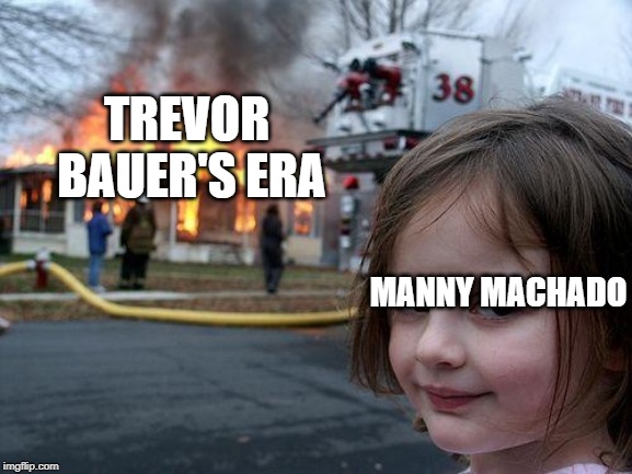 Disaster Girl | TREVOR BAUER'S ERA; MANNY MACHADO | image tagged in memes,disaster girl | made w/ Imgflip meme maker
