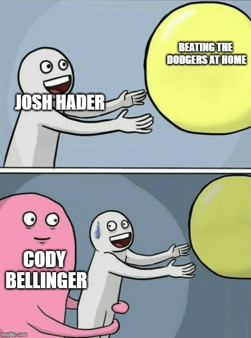 Running Away Balloon Meme | BEATING THE DODGERS AT HOME; JOSH HADER; CODY BELLINGER | image tagged in memes,running away balloon | made w/ Imgflip meme maker