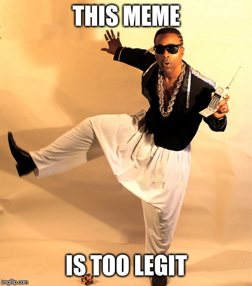 mc hammer | THIS MEME IS TOO LEGIT | image tagged in mc hammer | made w/ Imgflip meme maker