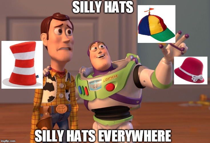 X, X Everywhere Meme | SILLY HATS; SILLY HATS EVERYWHERE | image tagged in memes,x x everywhere | made w/ Imgflip meme maker