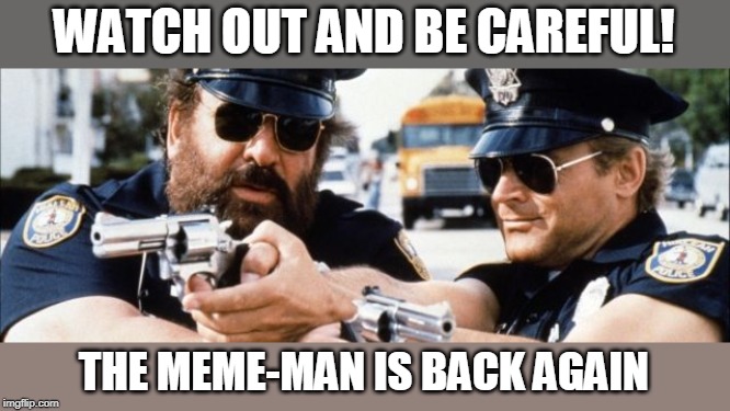 WATCH OUT AND BE CAREFUL! THE MEME-MAN IS BACK AGAIN | made w/ Imgflip meme maker