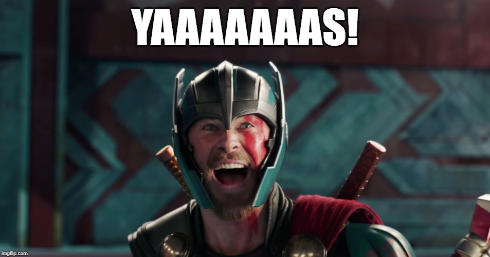 Thor yes meme | YAAAAAAAS! | image tagged in thor yes meme | made w/ Imgflip meme maker