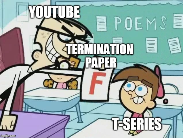 Please terminate T-Series, YouTube! | YOUTUBE; TERMINATION PAPER; T-SERIES | image tagged in you get an f,t-series,pewdiepie,memes,youtube | made w/ Imgflip meme maker