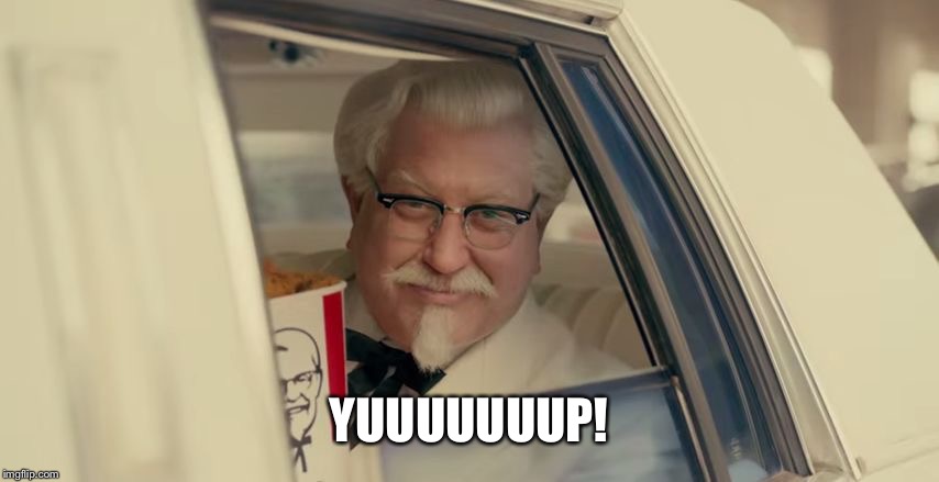 kfc | YUUUUUUUP! | image tagged in kfc | made w/ Imgflip meme maker