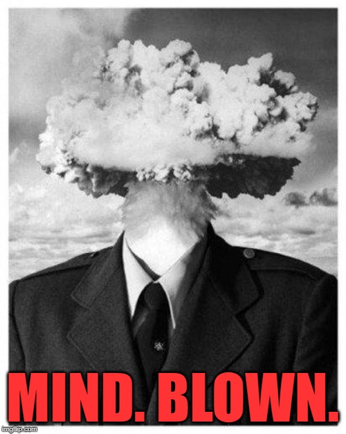 mind blown | MIND. BLOWN. | image tagged in mind blown | made w/ Imgflip meme maker