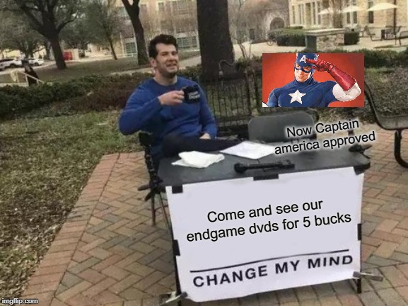 Change My Mind Meme | Now Captain america approved; Come and see our endgame dvds for 5 bucks | image tagged in memes,change my mind | made w/ Imgflip meme maker