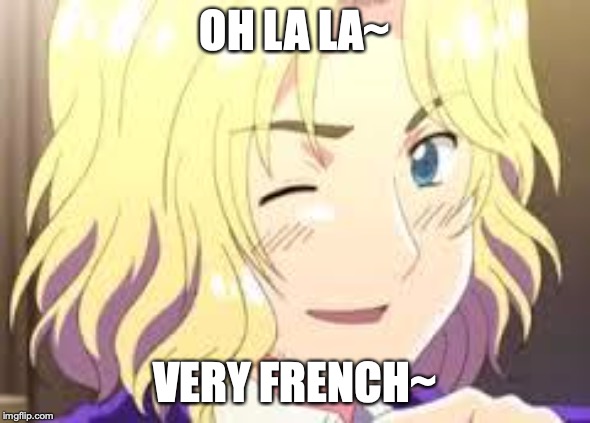 OH LA LA~ VERY FRENCH~ | image tagged in hetalia france | made w/ Imgflip meme maker