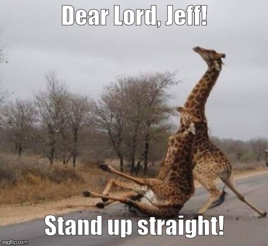 Dear Lord, Jeff! Stand up straight! | made w/ Imgflip meme maker